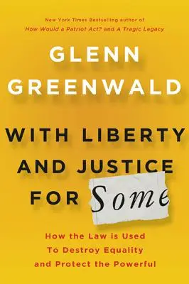 Con libertà e giustizia per alcuni: Come la legge viene usata per distruggere l'uguaglianza e proteggere i potenti - With Liberty and Justice for Some: How the Law Is Used to Destroy Equality and Protect the Powerful