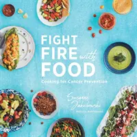 Combattere il fuoco con il cibo: Cucinare per prevenire il cancro - Fight Fire with Food: Cooking for Cancer Prevention