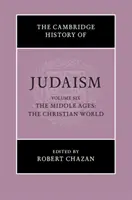 Storia del giudaismo di Cambridge: Volume 6, Medioevo: Il mondo cristiano - The Cambridge History of Judaism: Volume 6, the Middle Ages: The Christian World