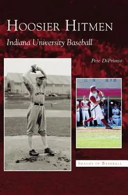 Hoosier Hitmen: Il baseball dell'Università dell'Indiana - Hoosier Hitmen: Indiana University Baseball