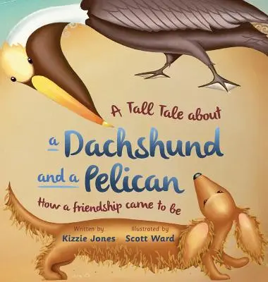 Storia di un bassotto e di un pellicano (copertina rigida): Come nacque un'amicizia (Tall Tales # 2) - A Tall Tale About a Dachshund and a Pelican (Hard Cover): How a Friendship Came to Be (Tall Tales # 2)