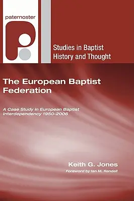 La Federazione battista europea: Un caso di studio sull'interdipendenza battista europea 1950-2006 - The European Baptist Federation: A Case Study in European Baptist Interdependency 1950-2006