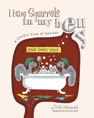 Ho degli scoiattoli nella pancia: Il punto di vista di un bambino sull'ansia - I Have Squirrels in my Belly: A Child's View of Anxiety
