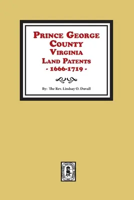Contea di Prince George, Virginia Brevetti fondiari, 1666-1719 - Prince George County, Virginia Land Patents, 1666-1719