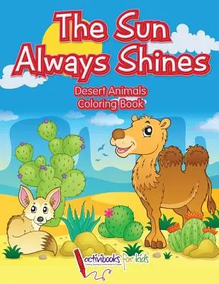 Il sole splende sempre: Libro da colorare sugli animali del deserto - The Sun Always Shines: Desert Animals Coloring Book