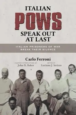 I prigionieri di guerra italiani parlano finalmente: i prigionieri di guerra italiani rompono il loro silenzio - Italian POWs Speak Out at Last: Italian Prisoners of War Break Their Silence