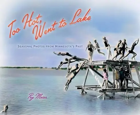 Troppo caldo, andavo al lago: Foto stagionali del passato del Minnesota - Too Hot, Went to Lake: Seasonal Photos from Minnesota's Past