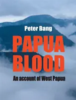 Sangue di Papua: Un resoconto della Papua occidentale - Papua blood: An account of West Papua