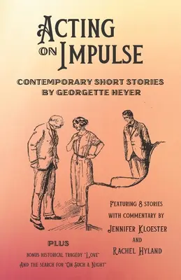 Agire d'impulso - Racconti contemporanei di Georgette Heyer - Acting on Impulse - Contemporary Short Stories by Georgette Heyer