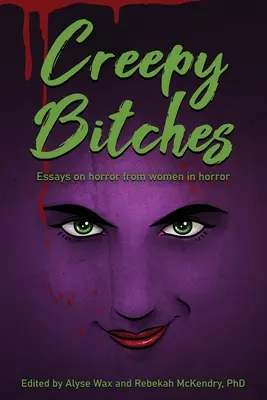 Stronze inquietanti: Saggi sull'orrore dalle donne dell'orrore - Creepy Bitches: Essays On Horror From Women In Horror