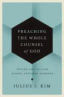 Predicare l'intero consiglio di Dio: Progettare e tenere sermoni incentrati sul Vangelo - Preaching the Whole Counsel of God: Design and Deliver Gospel-Centered Sermons