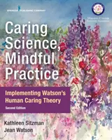 Scienza dell'assistenza, pratica consapevole: Attuare la teoria della cura umana di Watson - Caring Science, Mindful Practice: Implementing Watson's Human Caring Theory