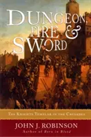 Prigione, fuoco e spada: i Cavalieri Templari nelle Crociate - Dungeon, Fire and Sword: The Knights Templar in the Crusades