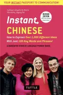 Cinese istantaneo: come esprimere oltre 1.000 idee diverse con solo 100 parole e frasi chiave! (un libro di frasi e frasi in cinese mandarino). - Instant Chinese: How to Express Over 1,000 Different Ideas with Just 100 Key Words and Phrases! (a Mandarin Chinese Phrasebook & Dictio