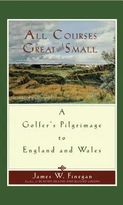 Tutti i campi grandi e piccoli: il pellegrinaggio di un golfista in Inghilterra e Galles - All Courses Great and Small: A Golfer's Pilgrimage to England and Wales