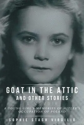 La capra in soffitta e altre storie: I ricordi di una bambina sull'occupazione hitleriana della Polonia - Goat in the Attic and Other Stories: A Young Girl's Memories of Hitler's Occupation of Poland