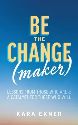 Sii il cambiamento (maker): Lezioni di chi lo sta facendo e catalizzatore per chi lo farà - Be the Change(maker): Lessons from Those Who Are & A Catalyst for Those Who Will