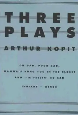 Tre opere teatrali: Oh Dad, Poor Dad, Mamma ti ha appeso nell'armadio e I'm Feelin' So Sad/Indians/Wings - Three Plays: Oh Dad, Poor Dad, Mamma's Hung You in the Closet and I'm Feelin' So Sad/Indians/Wings