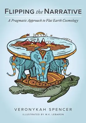 Capovolgere la narrazione: Un approccio pragmatico alla cosmologia della Terra piatta - Flipping The Narrative: A Pragmatic Approach To Flat Earth Cosmology