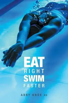 Mangia bene, nuota più veloce: Nutrizione per le massime prestazioni - Eat Right, Swim Faster: Nutrition for Maximum Performance