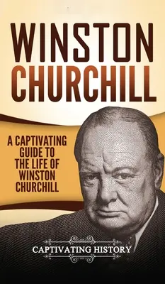 Winston Churchill: Una guida accattivante alla vita di Winston Churchill - Winston Churchill: A Captivating Guide to the Life of Winston Churchill