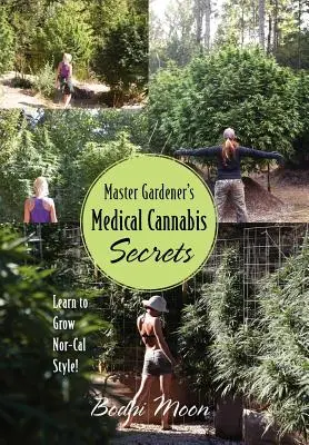 I segreti della cannabis terapeutica del maestro giardiniere: Impara a coltivare in stile Nor-Cal! - Master Gardener's Medical Cannabis Secrets: Learn to Grow Nor-Cal Style!