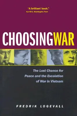Scegliere la guerra: l'occasione perduta per la pace e l'escalation della guerra in Vietnam - Choosing War: The Lost Chance for Peace and the Escalation of War in Vietnam