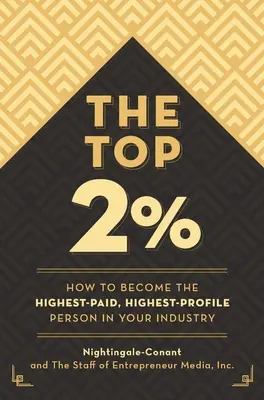Il 2 per cento superiore: Come diventare la persona più pagata e di maggior profilo del proprio settore - The Top 2 Percent: How to Become the Highest-Paid, Highest-Profile Person in Your Industry