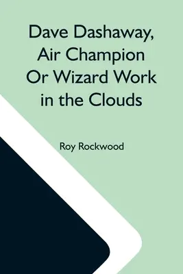 Dave Dashaway, campione dell'aria o mago del lavoro tra le nuvole - Dave Dashaway, Air Champion Or Wizard Work In The Clouds