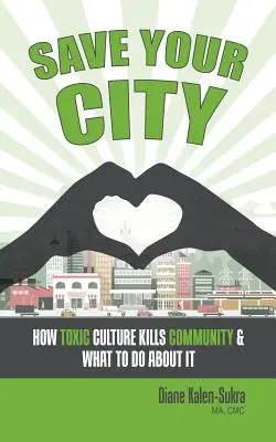 Salva la tua città: Come la cultura tossica uccide la comunità e cosa fare al riguardo - Save Your City: How Toxic Culture Kills Community & What to Do About It