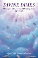 Divine Dimes: Messaggi d'amore e di guarigione dall'ALdilà - Divine Dimes: Messages of Love and Healing from BEYOND