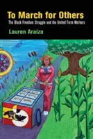 Marciare per gli altri: La lotta per la libertà dei neri e i lavoratori agricoli uniti - To March for Others: The Black Freedom Struggle and the United Farm Workers