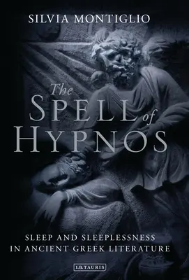L'incantesimo di Hypnos: Sonno e insonnia nella letteratura greca antica - The Spell of Hypnos: Sleep and Sleeplessness in Ancient Greek Literature