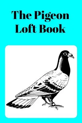 Il libro Pigeon Loft: Libro Loft da Corsa e Allevamento con Copertina Verde - The Pigeon Loft Book: Racing and Breeding Loft Book with Aqua Cover
