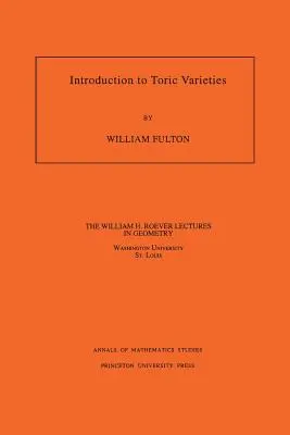 Introduzione alle varietà toriche. (Am-131), Volume 131 - Introduction to Toric Varieties. (Am-131), Volume 131