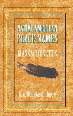 Nomi di luoghi nativi americani del Massachusetts - Native American Place Names of Massachusetts