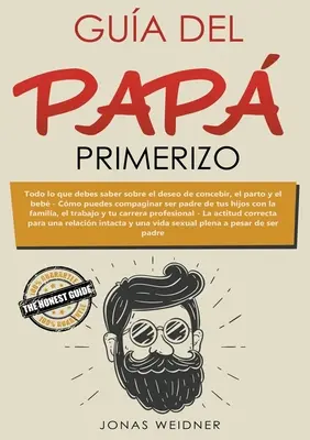 Gua del pap primitivo: Tutto ciò che devi sapere sul desiderio di concepire, sul parto e sul bambino. Come puoi essere padre dei tuoi figli? - Gua del pap primerizo: Todo lo que debes saber sobre el deseo de concebir, el parto y el beb. Cmo puedes compaginar ser padre de tus hijos