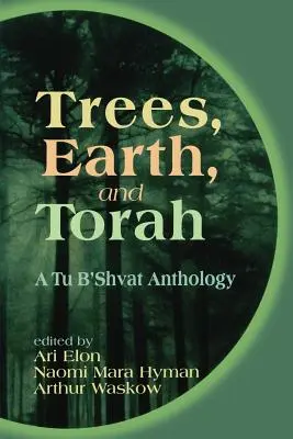 Alberi, Terra e Torah: Antologia Tu B'Shvat - Trees, Earth, and Torah: A Tu B'Shvat Anthology