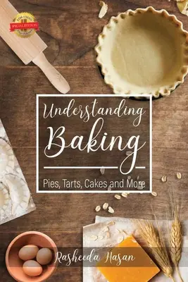 Capire la cottura al forno: Torte, crostate, dolci e altro ancora - Understanding Baking: Pies, Tarts, Cakes and More