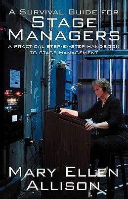 Guida di sopravvivenza per direttori di scena: Un manuale pratico passo-passo per la gestione del palcoscenico - A Survival Guide for Stage Managers: A Practical Step-By-Step Handbook to Stage Management