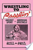 Dal wrestling al rasslin': Dallo sport antico allo spettacolo americano - Wrestling to Rasslin': Ancient Sport to American Spectacle