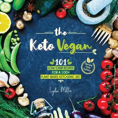 Il vegano cheto: 101 ricette a basso contenuto di carboidrati per una dieta chetogenica a base vegetale al 100% (edizione solo ricette) - The Keto Vegan: 101 Low-Carb Recipes For A 100% Plant-Based Ketogenic Diet (Recipe-Only Edition)