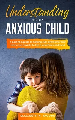 Capire il bambino ansioso - Understanding Your Anxious Child