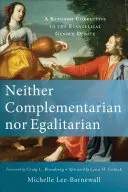 Né complementare né egualitario: Un correttivo del Regno al dibattito evangelico sul genere - Neither Complementarian Nor Egalitarian: A Kingdom Corrective to the Evangelical Gender Debate
