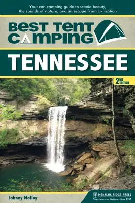Il miglior campeggio in tenda: Tennessee: La vostra guida al campeggio in auto per scoprire le bellezze paesaggistiche, i suoni della natura e la fuga dalla civiltà - Best Tent Camping: Tennessee: Your Car-Camping Guide to Scenic Beauty, the Sounds of Nature, and an Escape from Civilization