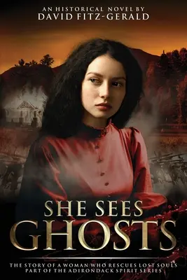 She Sees Ghosts - La storia di una donna che salva le anime perdute: Parte della serie Adirondack Spirit - She Sees Ghosts - The Story of a Woman Who Rescues Lost Souls: Part of the Adirondack Spirit Series