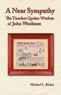 Una simpatia vicina: la saggezza quacchera senza tempo di John Woolman - A Near Sympathy: The Timeless Quaker Wisdom of John Woolman