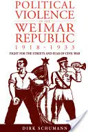 La violenza politica nella Repubblica di Weimar, 1918-1933: Lotta per le strade e paura della guerra civile - Political Violence in the Weimar Republic, 1918-1933: Fight for the Streets and Fear of Civil War
