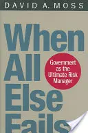 Quando tutto il resto fallisce: Il governo come ultimo gestore del rischio - When All Else Fails: Government as the Ultimate Risk Manager