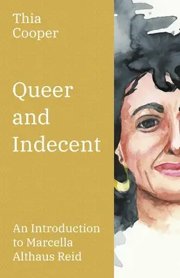 Queer and Indecent: Un'introduzione alla teologia di Marcella Althaus Reid - Queer and Indecent: An Introduction to the Theology of Marcella Althaus Reid
